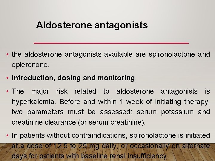 Aldosterone antagonists • the aldosterone antagonists available are spironolactone and eplerenone. • Introduction, dosing
