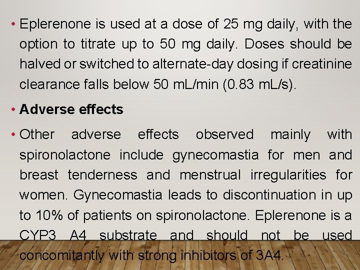  • Eplerenone is used at a dose of 25 mg daily, with the