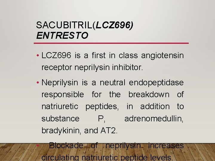 SACUBITRIL(LCZ 696) ENTRESTO • LCZ 696 is a first in class angiotensin receptor neprilysin