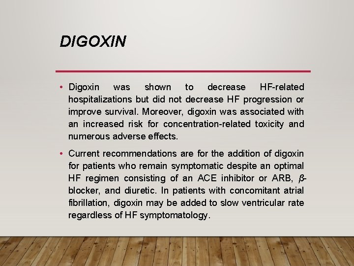 DIGOXIN • Digoxin was shown to decrease HF-related hospitalizations but did not decrease HF