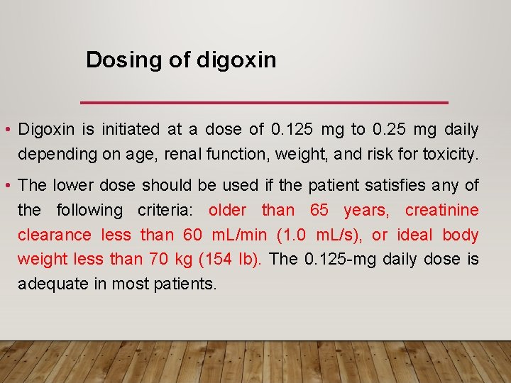Dosing of digoxin • Digoxin is initiated at a dose of 0. 125 mg