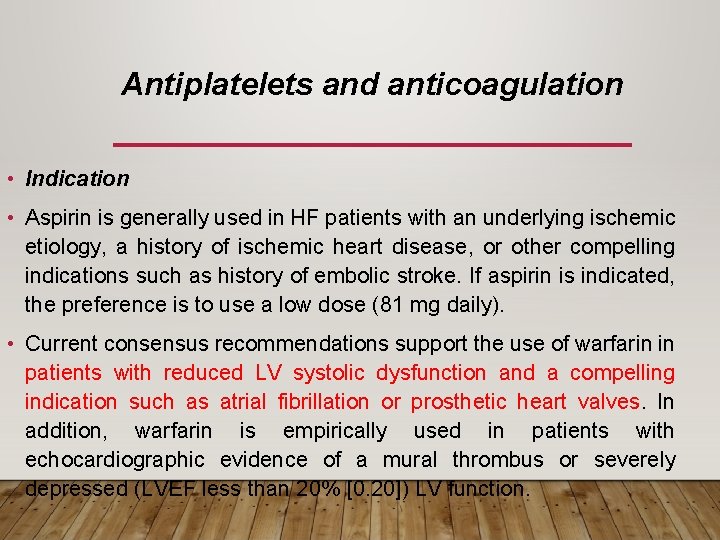 Antiplatelets and anticoagulation • Indication • Aspirin is generally used in HF patients with