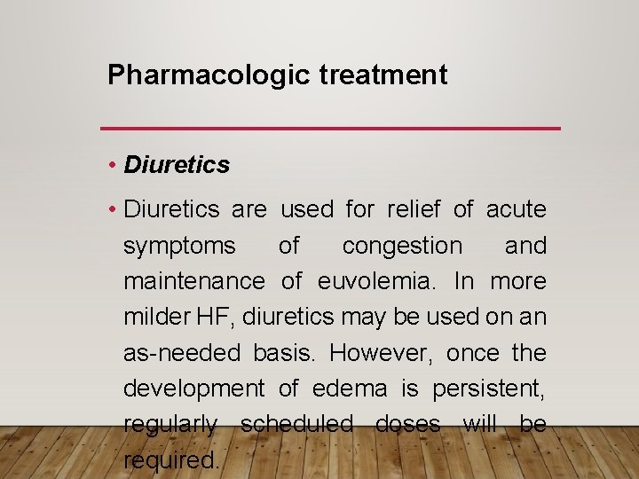 Pharmacologic treatment • Diuretics are used for relief of acute symptoms of congestion and