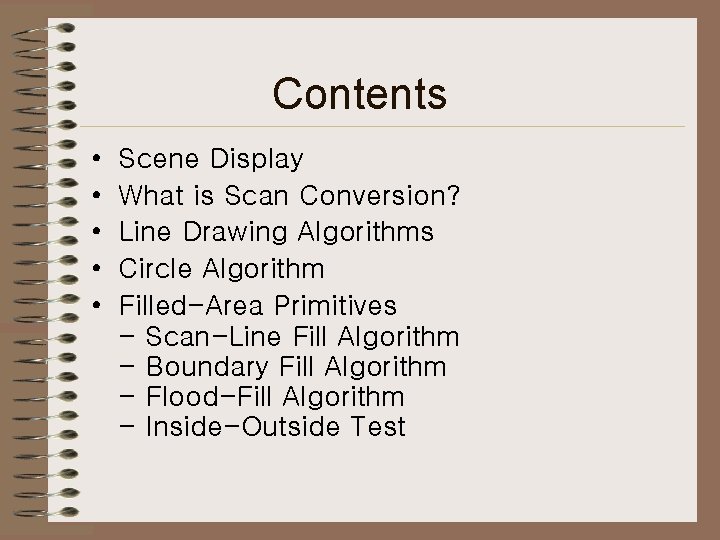 Contents • • • Scene Display What is Scan Conversion? Line Drawing Algorithms Circle