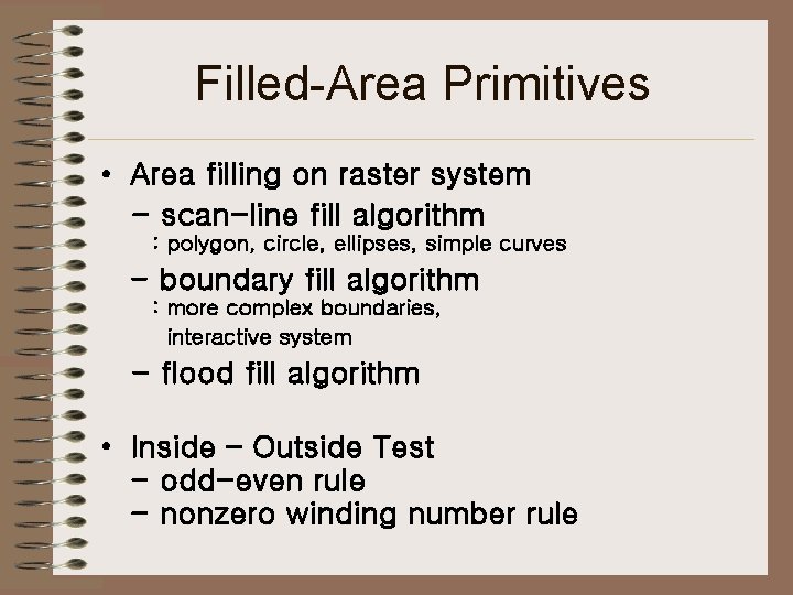 Filled-Area Primitives • Area filling on raster system - scan-line fill algorithm : polygon,