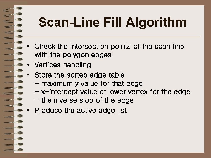 Scan-Line Fill Algorithm • Check the intersection points of the scan line with the