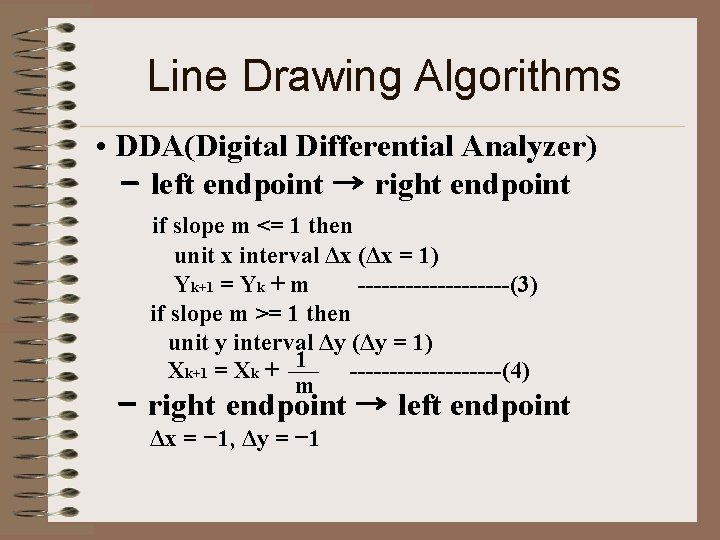 Line Drawing Algorithms • DDA(Digital Differential Analyzer) - left endpoint → right endpoint if