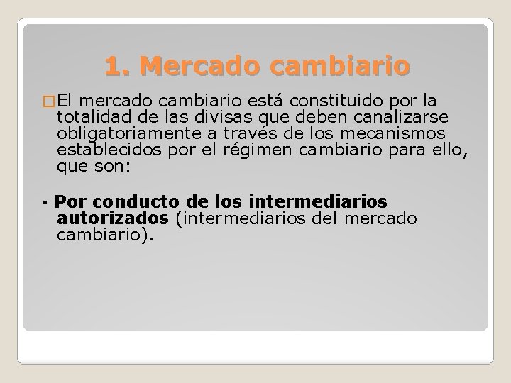 1. Mercado cambiario � El mercado cambiario está constituido por la totalidad de las