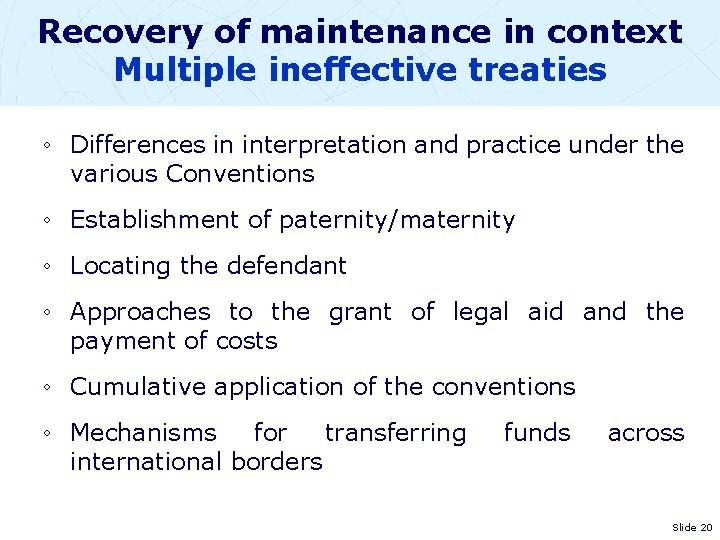Recovery of maintenance in context Multiple ineffective treaties ◦ Differences in interpretation and practice