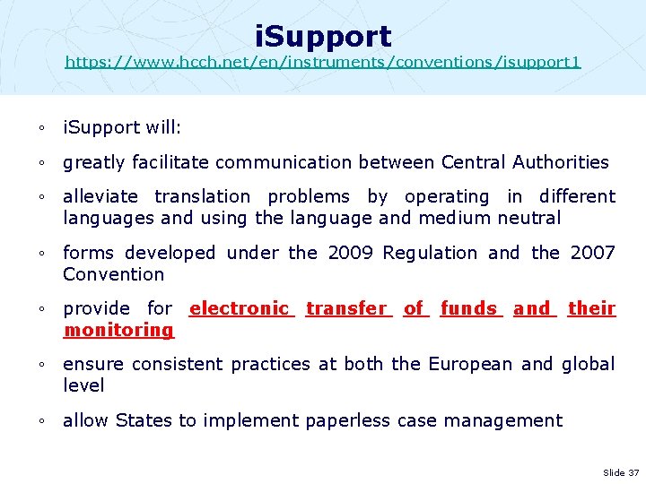 i. Support https: //www. hcch. net/en/instruments/conventions/isupport 1 ◦ i. Support will: ◦ greatly facilitate