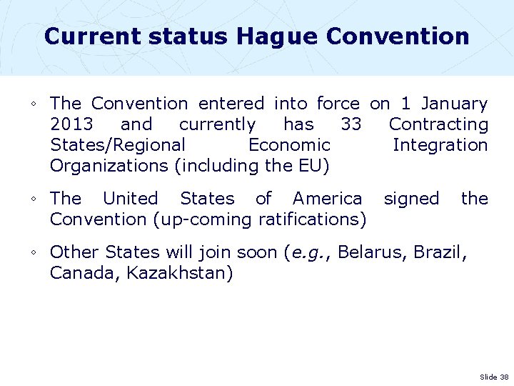 Current status Hague Convention ◦ The Convention entered into force on 1 January 2013
