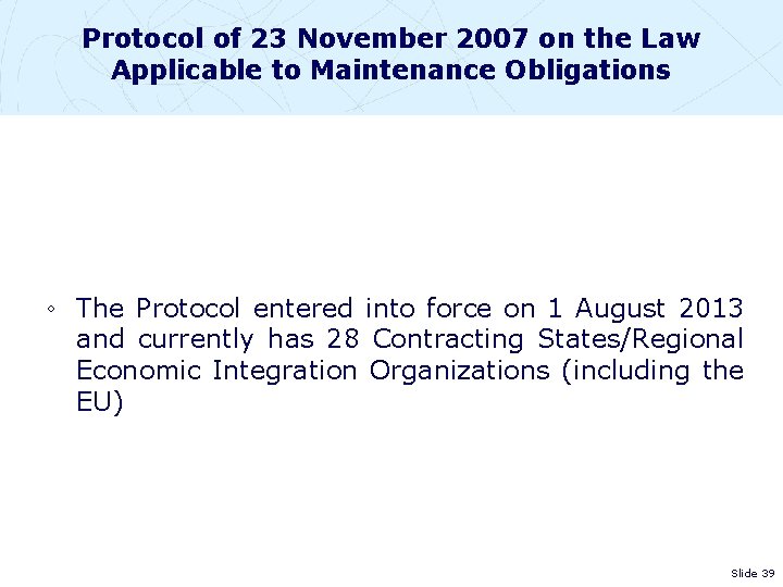 Protocol of 23 November 2007 on the Law Applicable to Maintenance Obligations ◦ The