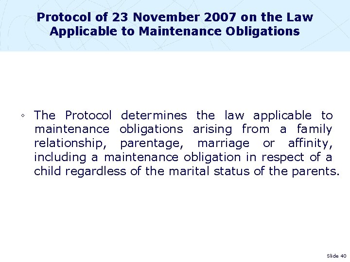 Protocol of 23 November 2007 on the Law Applicable to Maintenance Obligations ◦ The