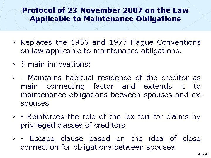 Protocol of 23 November 2007 on the Law Applicable to Maintenance Obligations ◦ Replaces