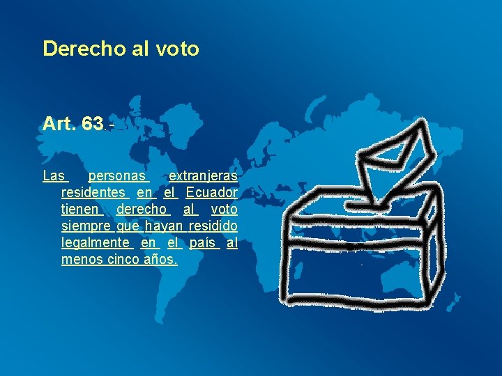 Derecho al voto Art. 63. Las personas extranjeras residentes en el Ecuador tienen derecho