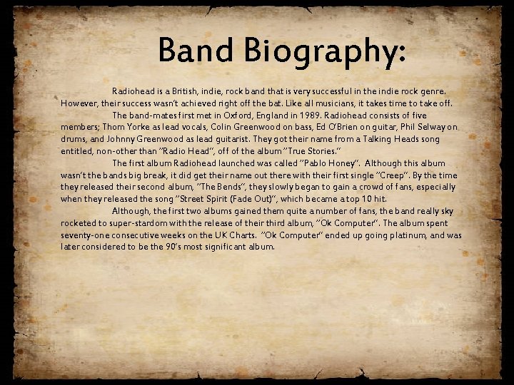 Band Biography: Radiohead is a British, indie, rock band that is very successful in