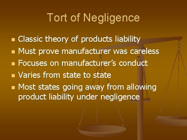 Tort of Negligence n n n Classic theory of products liability Must prove manufacturer