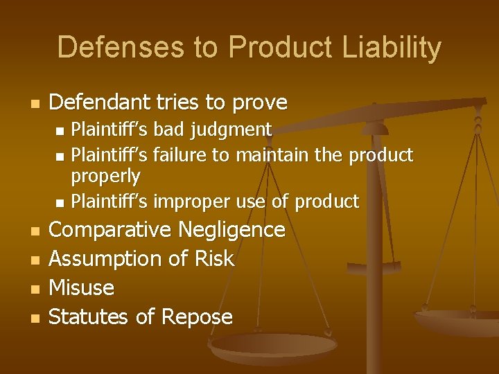 Defenses to Product Liability n Defendant tries to prove Plaintiff’s bad judgment n Plaintiff’s