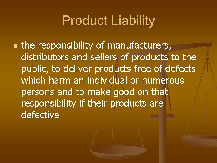 Product Liability n the responsibility of manufacturers, distributors and sellers of products to the