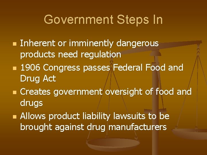 Government Steps In n n Inherent or imminently dangerous products need regulation 1906 Congress
