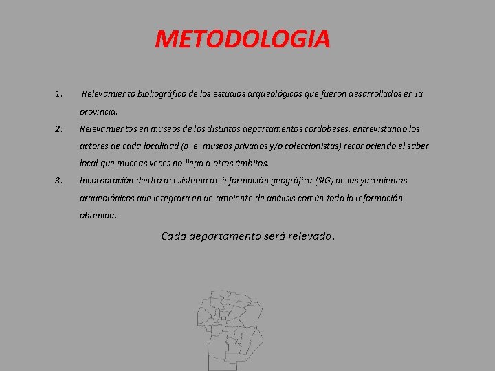 METODOLOGIA 1. Relevamiento bibliográfico de los estudios arqueológicos que fueron desarrollados en la provincia.