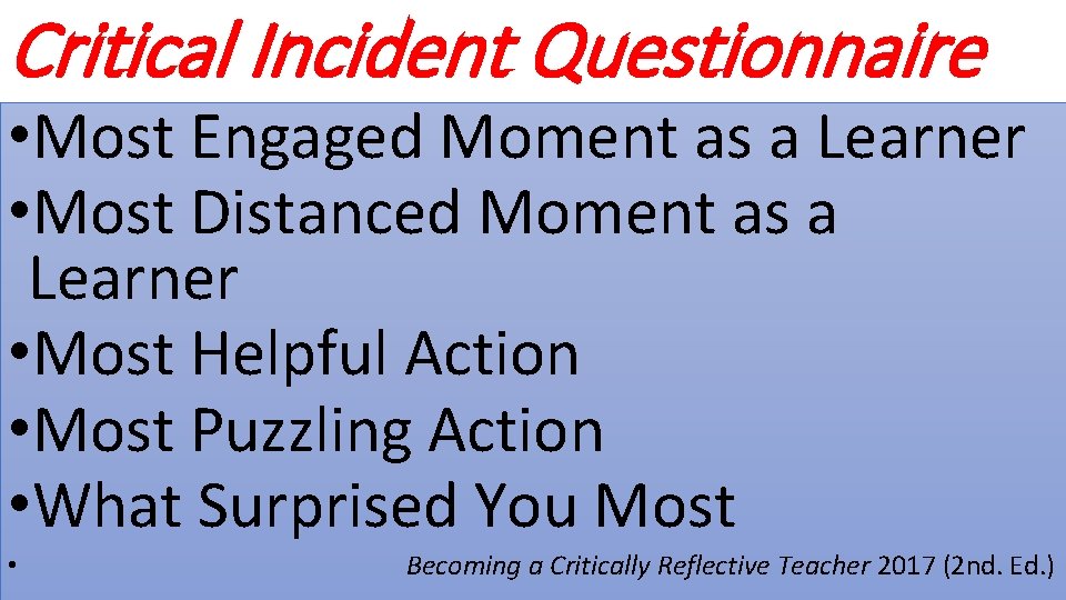 Critical Incident Questionnaire • Most Engaged Moment as a Learner • Most Distanced Moment
