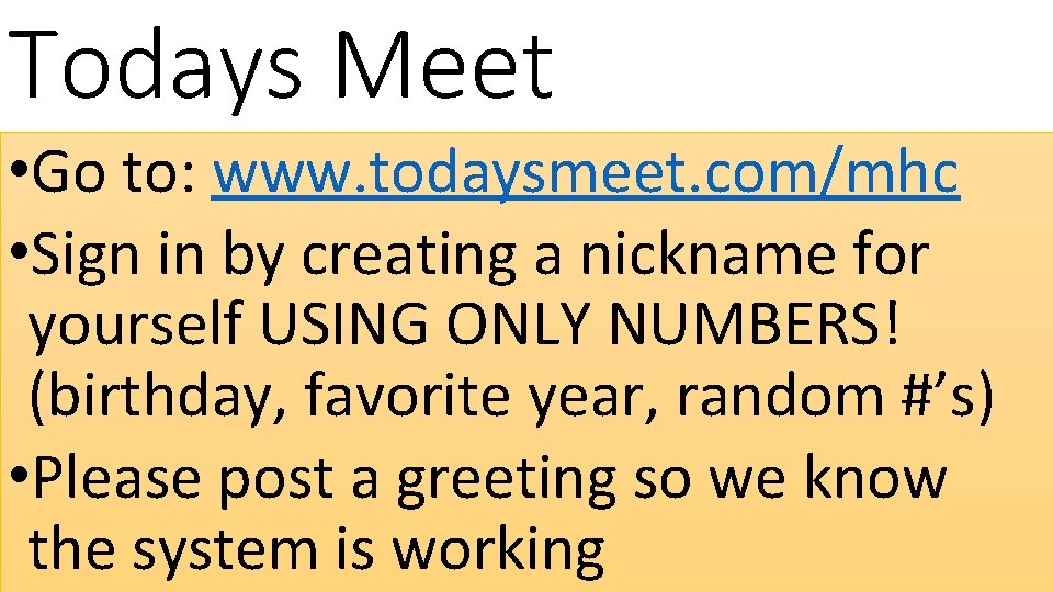 Todays Meet • Go to: www. todaysmeet. com/mhc • Sign in by creating a