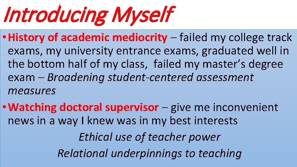 Introducing Myself • History of academic mediocrity – failed my college track exams, my