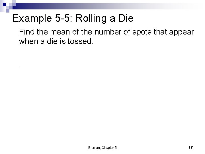 Example 5 -5: Rolling a Die Find the mean of the number of spots