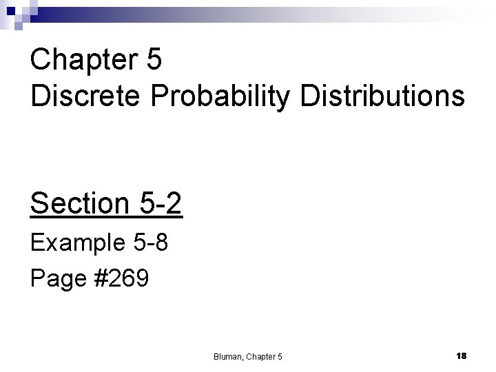 Chapter 5 Discrete Probability Distributions Section 5 -2 Example 5 -8 Page #269 Bluman,