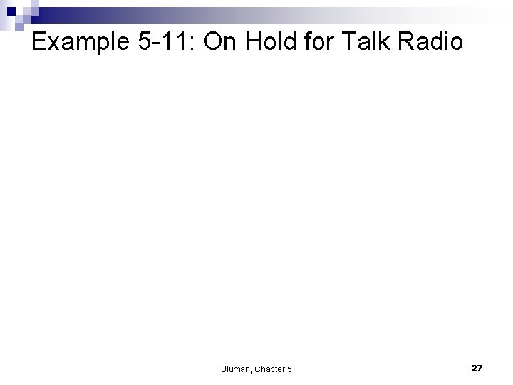 Example 5 -11: On Hold for Talk Radio Bluman, Chapter 5 27 