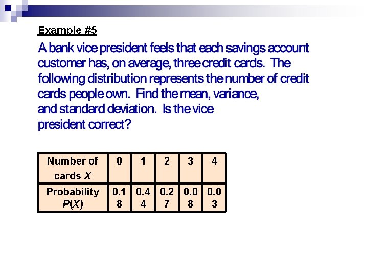 Example #5 Number of cards X Probability P(X) 0 1 2 3 4 0.