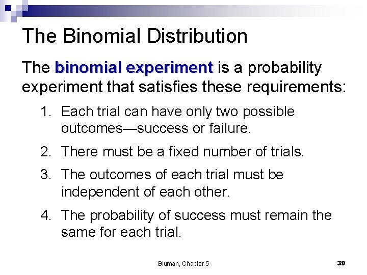 The Binomial Distribution The binomial experiment is a probability experiment that satisfies these requirements: