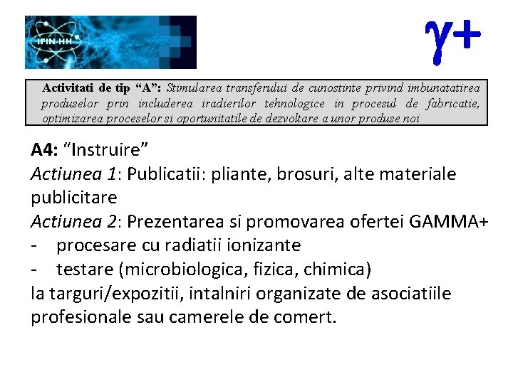 g+ Activitati de tip “A”: Stimularea transferului de cunostinte privind imbunatatirea produselor prin includerea