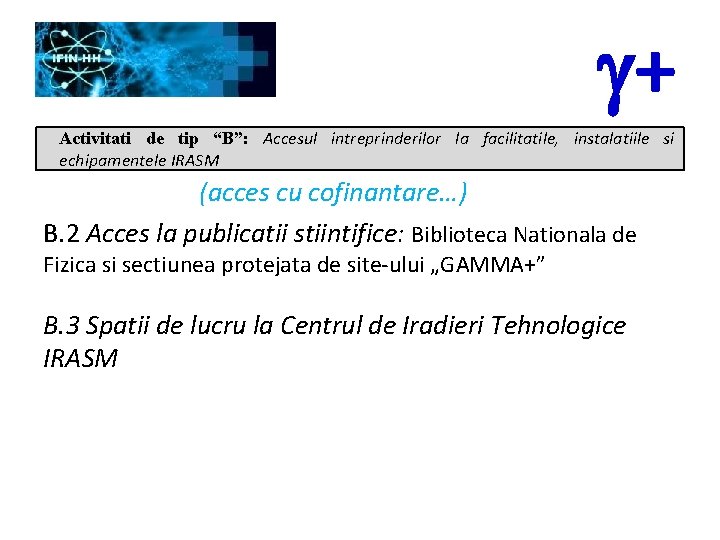 g+ Activitati de tip “B”: Accesul intreprinderilor la facilitatile, instalatiile si echipamentele IRASM (acces