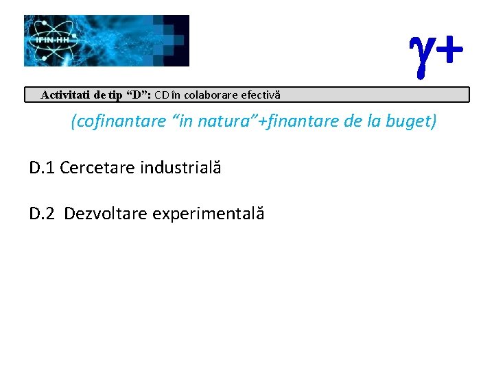 g+ Activitati de tip “D”: CD în colaborare efectivă (cofinantare “in natura”+finantare de la