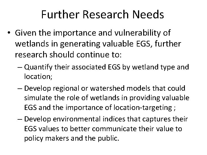 Further Research Needs • Given the importance and vulnerability of wetlands in generating valuable