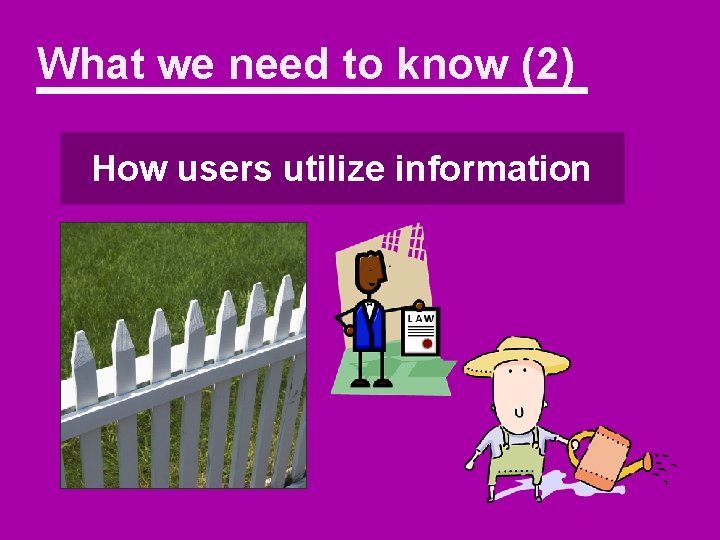 What we need to know (2) How users utilize information 