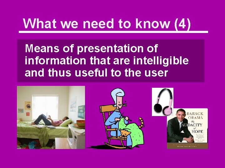 What we need to know (4) Means of presentation of information that are intelligible