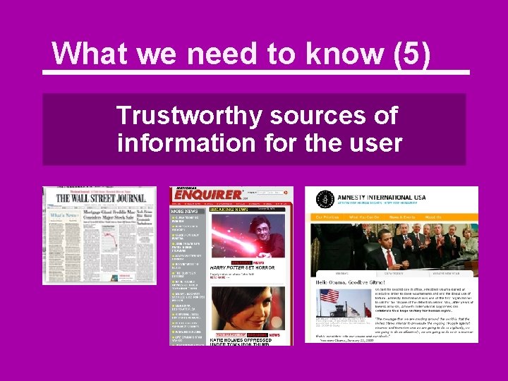 What we need to know (5) Trustworthy sources of information for the user 