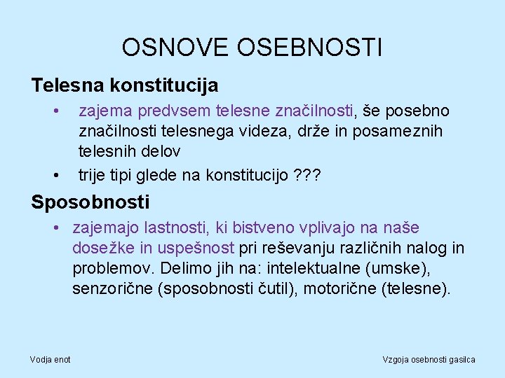 OSNOVE OSEBNOSTI Telesna konstitucija • • zajema predvsem telesne značilnosti, še posebno značilnosti telesnega