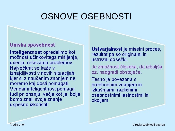 OSNOVE OSEBNOSTI Umska sposobnost Inteligentnost opredelimo kot možnost učinkovitega mišljenja, učenja, reševanja problemov. Največkrat