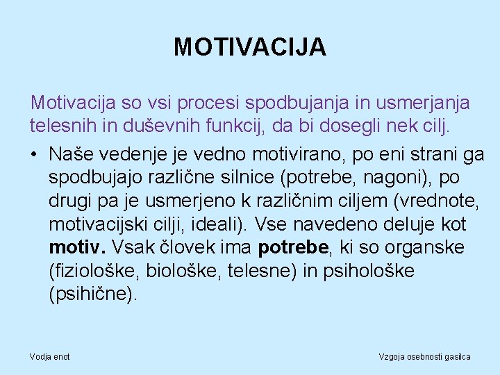 MOTIVACIJA Motivacija so vsi procesi spodbujanja in usmerjanja telesnih in duševnih funkcij, da bi