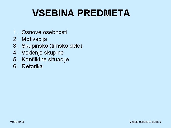 VSEBINA PREDMETA 1. 2. 3. 4. 5. 6. Osnove osebnosti Motivacija Skupinsko (timsko delo)