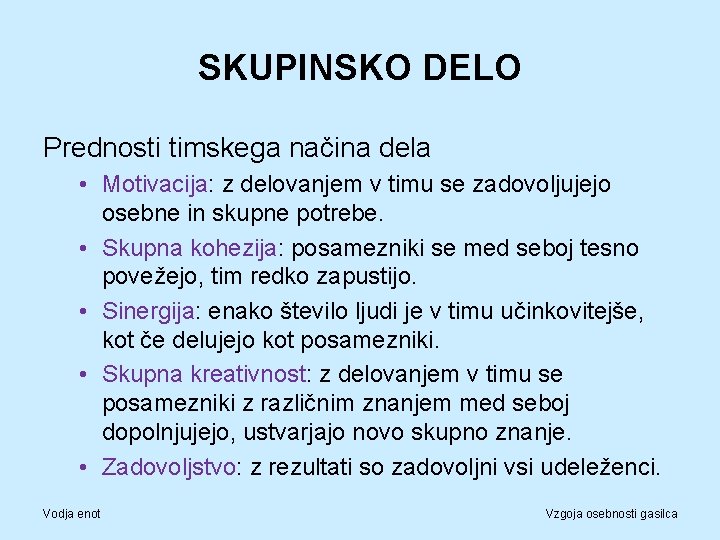 SKUPINSKO DELO Prednosti timskega načina dela • Motivacija: z delovanjem v timu se zadovoljujejo