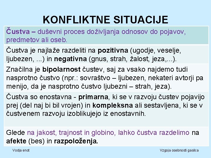 KONFLIKTNE SITUACIJE Čustva – duševni proces doživljanja odnosov do pojavov, predmetov ali oseb. Čustva