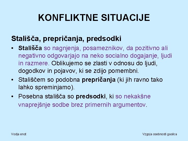 KONFLIKTNE SITUACIJE Stališča, prepričanja, predsodki • Stališča so nagnjenja, posameznikov, da pozitivno ali negativno