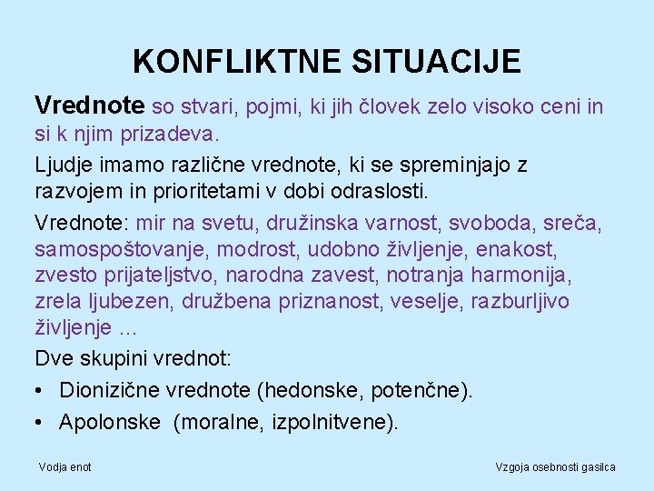 KONFLIKTNE SITUACIJE Vrednote so stvari, pojmi, ki jih človek zelo visoko ceni in si
