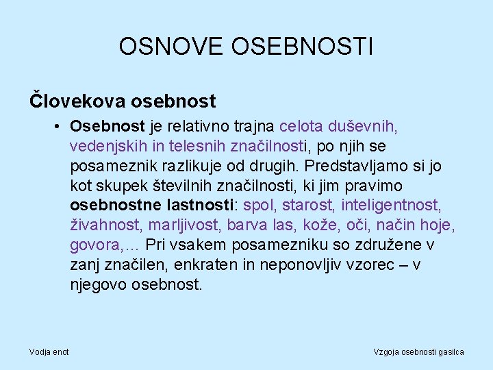OSNOVE OSEBNOSTI Človekova osebnost • Osebnost je relativno trajna celota duševnih, vedenjskih in telesnih