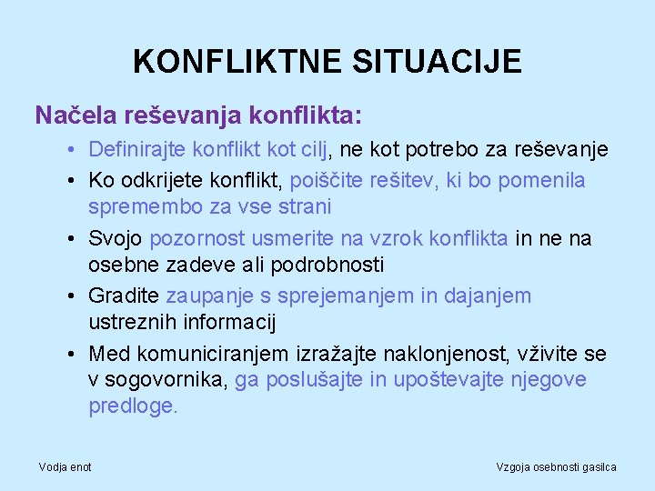 KONFLIKTNE SITUACIJE Načela reševanja konflikta: • Definirajte konflikt kot cilj, ne kot potrebo za